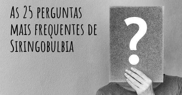 As 25 perguntas mais frequentes sobre Siringobulbia