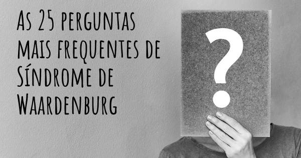 As 25 perguntas mais frequentes sobre Síndrome de Waardenburg