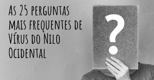 As 25 perguntas mais frequentes sobre Vírus do Nilo Ocidental