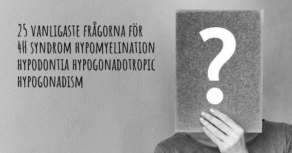 25 vanligaste frågorna om 4H syndrom hypomyelination hypodontia hypogonadotropic hypogonadism