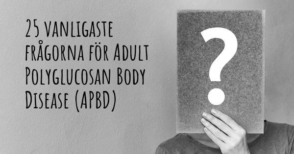 25 vanligaste frågorna om Adult Polyglucosan Body Disease (APBD)