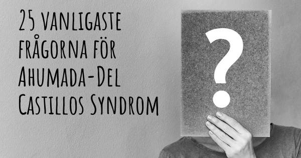 25 vanligaste frågorna om Ahumada-Del Castillos Syndrom