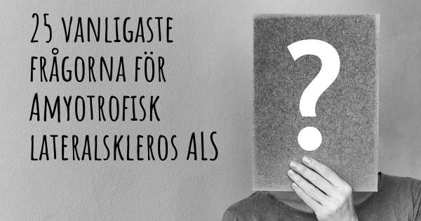 25 vanligaste frågorna om Amyotrofisk lateralskleros ALS