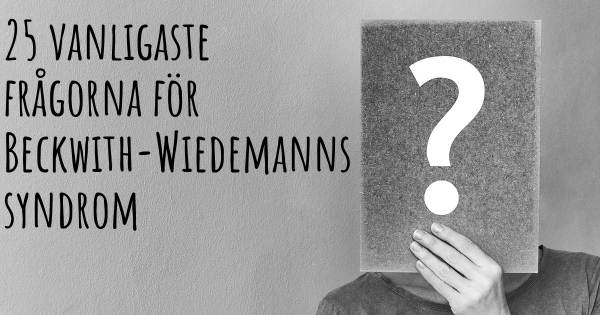 25 vanligaste frågorna om Beckwith-Wiedemanns syndrom
