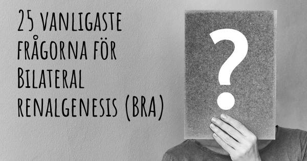 25 vanligaste frågorna om Bilateral renalgenesis (BRA)