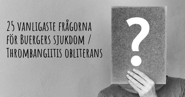 25 vanligaste frågorna om Buergers sjukdom / Thrombangiitis obliterans