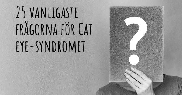 25 vanligaste frågorna om Cat eye-syndromet