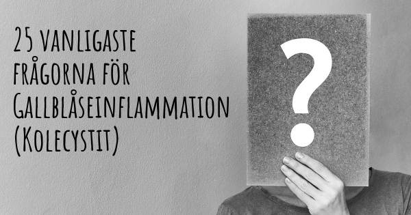25 vanligaste frågorna om Gallblåseinflammation (Kolecystit)