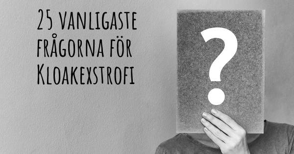 25 vanligaste frågorna om Kloakexstrofi