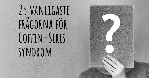 25 vanligaste frågorna om Coffin-Siris syndrom