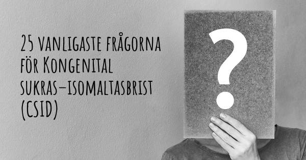 25 vanligaste frågorna om Kongenital sukras–isomaltasbrist (CSID)