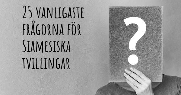 25 vanligaste frågorna om Siamesiska tvillingar