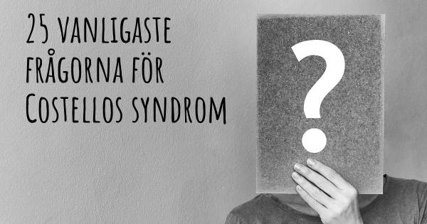 25 vanligaste frågorna om Costellos syndrom