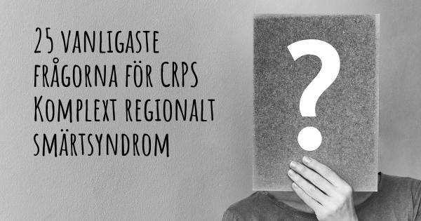 25 vanligaste frågorna om CRPS Komplext regionalt smärtsyndrom
