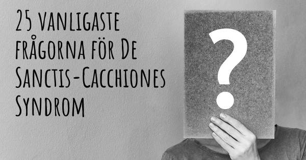 25 vanligaste frågorna om De Sanctis-Cacchiones Syndrom