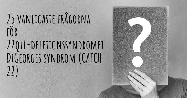 25 vanligaste frågorna om 22q11-deletionssyndromet DiGeorges syndrom (CATCH 22)