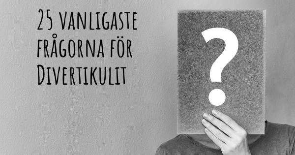 25 vanligaste frågorna om Divertikulit