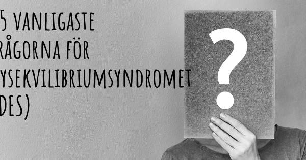 25 vanligaste frågorna om Dysekvilibriumsyndromet (DES)