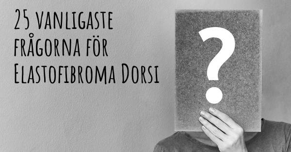 25 vanligaste frågorna om Elastofibroma Dorsi