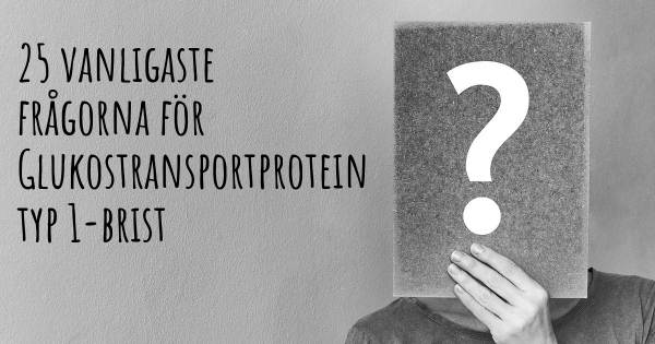 25 vanligaste frågorna om Glukostransportprotein typ 1-brist