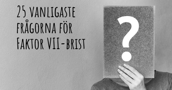 25 vanligaste frågorna om Faktor VII-brist