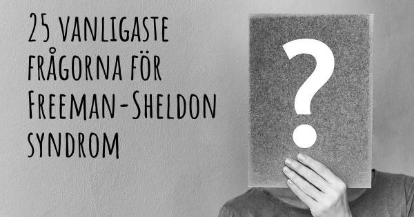 25 vanligaste frågorna om Freeman-Sheldon syndrom
