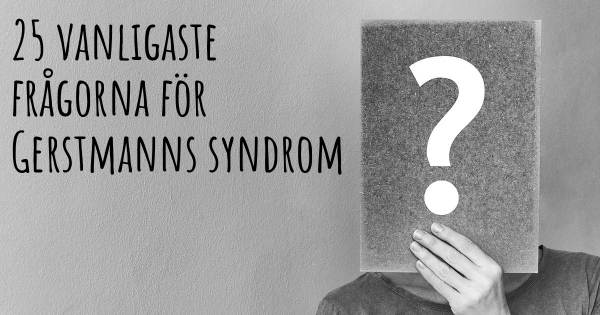 25 vanligaste frågorna om Gerstmanns syndrom