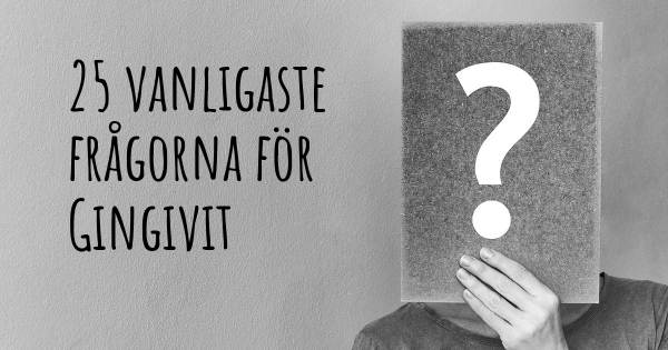 25 vanligaste frågorna om Gingivit