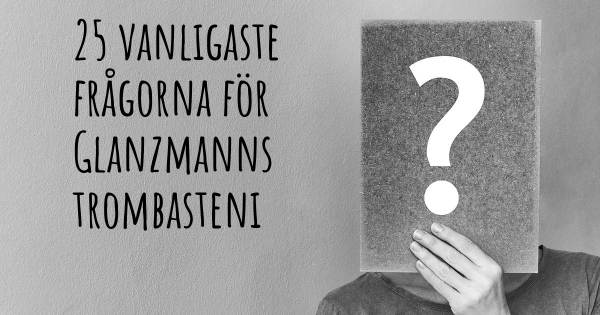 25 vanligaste frågorna om Glanzmanns trombasteni