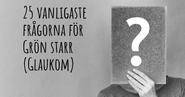 25 vanligaste frågorna om Grön starr (Glaukom)