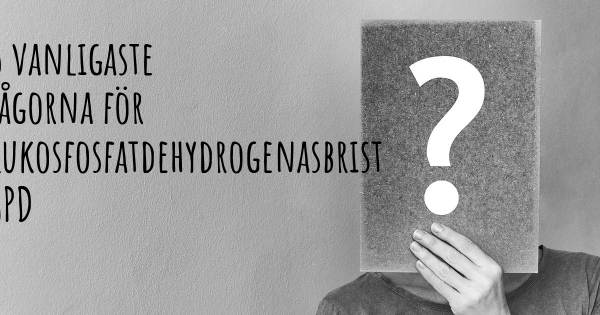 25 vanligaste frågorna om Glukosfosfatdehydrogenasbrist G6PD
