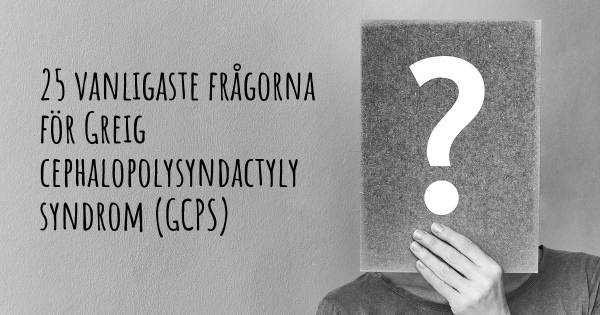 25 vanligaste frågorna om Greig cephalopolysyndactyly syndrom (GCPS)
