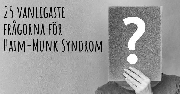 25 vanligaste frågorna om Haim-Munk Syndrom