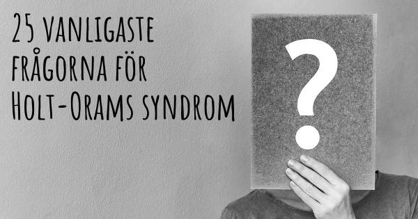 25 vanligaste frågorna om Holt-Orams syndrom