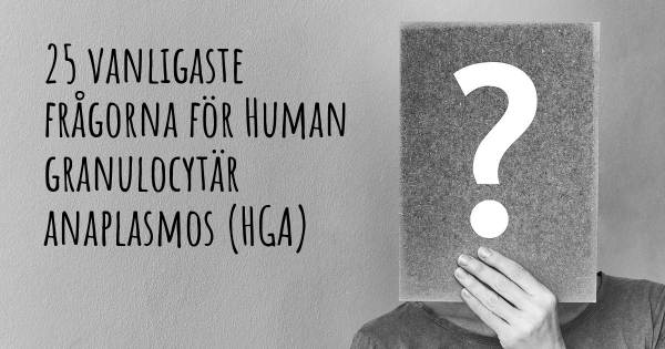 25 vanligaste frågorna om Human granulocytär anaplasmos (HGA)