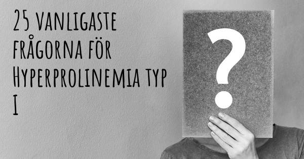 25 vanligaste frågorna om Hyperprolinemia typ I