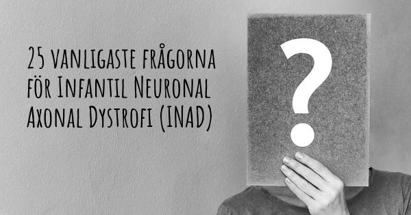 25 vanligaste frågorna om Infantil Neuronal Axonal Dystrofi (INAD)