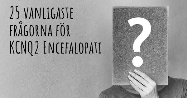 25 vanligaste frågorna om KCNQ2 Encefalopati