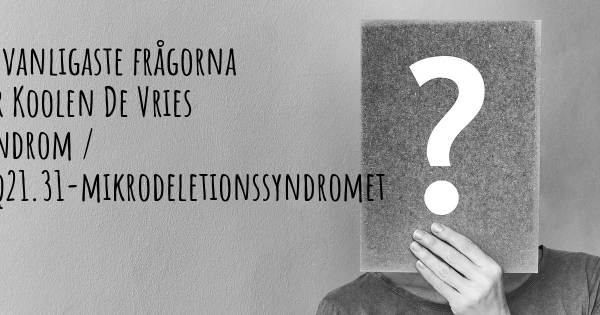 25 vanligaste frågorna om Koolen De Vries Syndrom / 17q21.31-mikrodeletionssyndromet