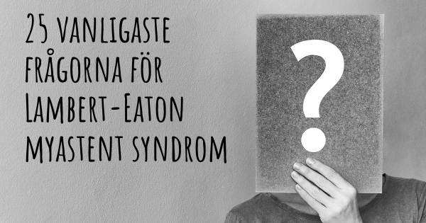 25 vanligaste frågorna om Lambert-Eaton myastent syndrom
