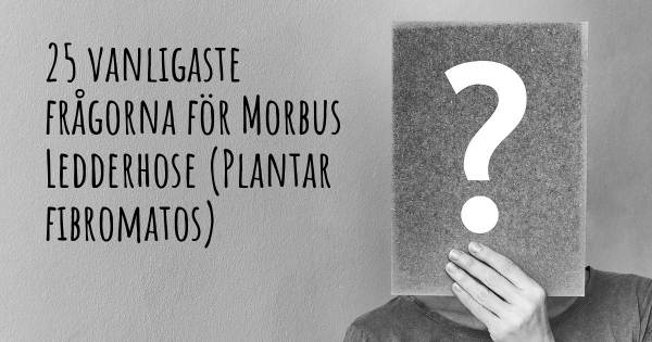 25 vanligaste frågorna om Morbus Ledderhose (Plantar fibromatos)