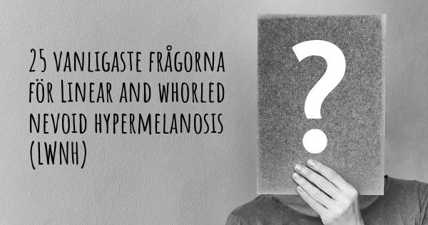 25 vanligaste frågorna om Linear and whorled nevoid hypermelanosis (LWNH)
