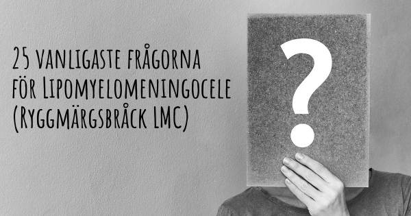 25 vanligaste frågorna om Lipomyelomeningocele (Ryggmärgsbråck LMC)