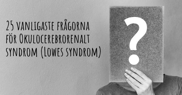 25 vanligaste frågorna om Okulocerebrorenalt syndrom (Lowes syndrom)