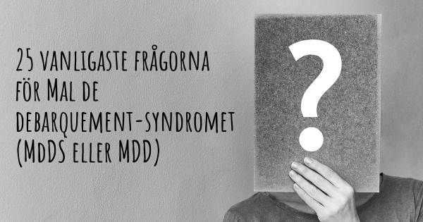 25 vanligaste frågorna om Mal de debarquement-syndromet (MdDS eller MDD)