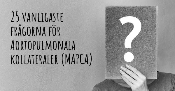 25 vanligaste frågorna om Aortopulmonala kollateraler (MAPCA)