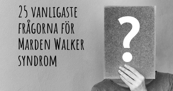 25 vanligaste frågorna om Marden Walker syndrom