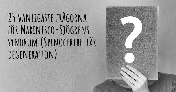 25 vanligaste frågorna om Marinesco-Sjögrens syndrom (Spinocerebellär degeneration)
