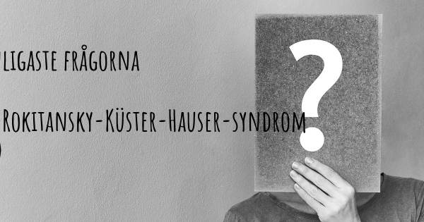 25 vanligaste frågorna om Mayer-Rokitansky-Küster-Hauser-syndrom (MRKH)