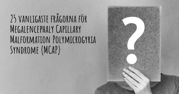 25 vanligaste frågorna om Megalencephaly Capillary Malformation Polymicrogyria Syndrome (MCAP)